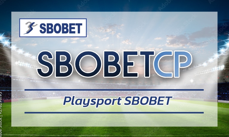 Playsport SBOBET โบนัสฟรี คืนคอมมิชชั่นสูงสุด สมัคร สโบเบ็ต เว็บตรง